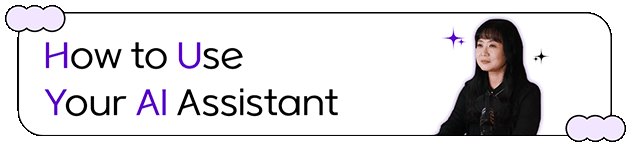 How to Use Your AI Assistant